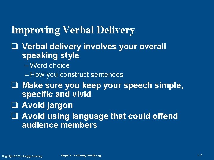 Improving Verbal Delivery q Verbal delivery involves your overall speaking style – Word choice