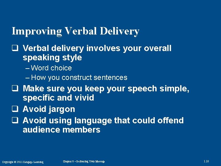 Improving Verbal Delivery q Verbal delivery involves your overall speaking style – Word choice