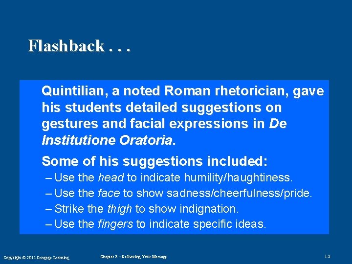 Flashback. . . Quintilian, a noted Roman rhetorician, gave his students detailed suggestions on