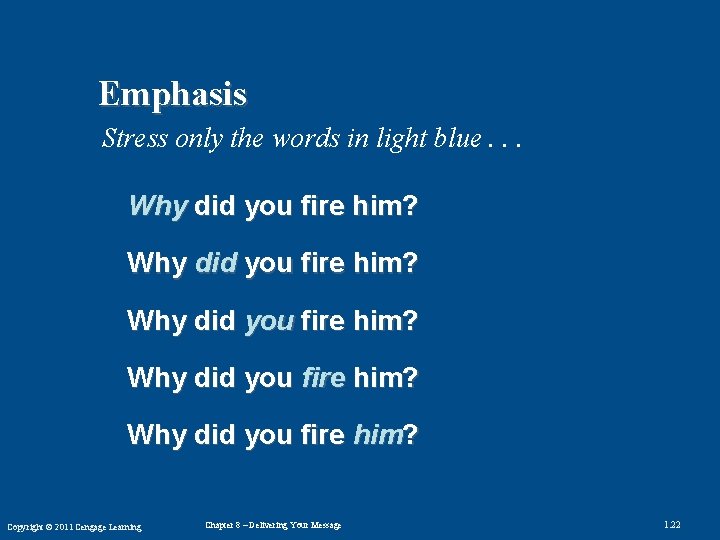 Emphasis Stress only the words in light blue. . . Why did you fire
