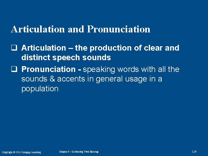 Articulation and Pronunciation q Articulation – the production of clear and distinct speech sounds
