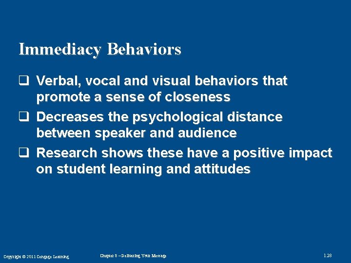 Immediacy Behaviors q Verbal, vocal and visual behaviors that promote a sense of closeness