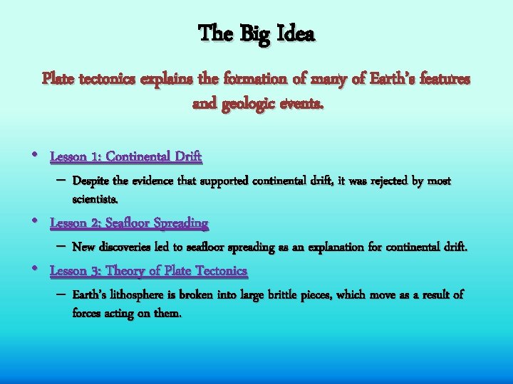 The Big Idea Plate tectonics explains the formation of many of Earth’s features and