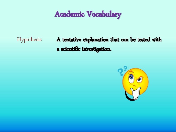 Academic Vocabulary Hypothesis A tentative explanation that can be tested with a scientific investigation.