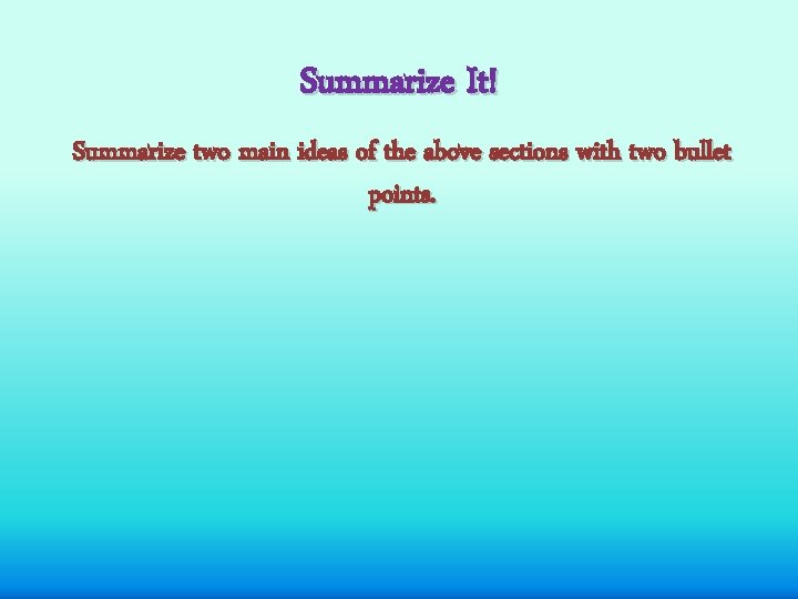 Summarize It! Summarize two main ideas of the above sections with two bullet points.