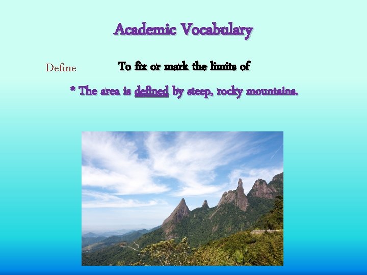 Academic Vocabulary To fix or mark the limits of Define * The area is