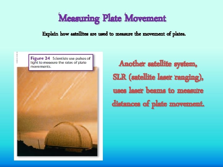 Measuring Plate Movement Explain how satellites are used to measure the movement of plates.