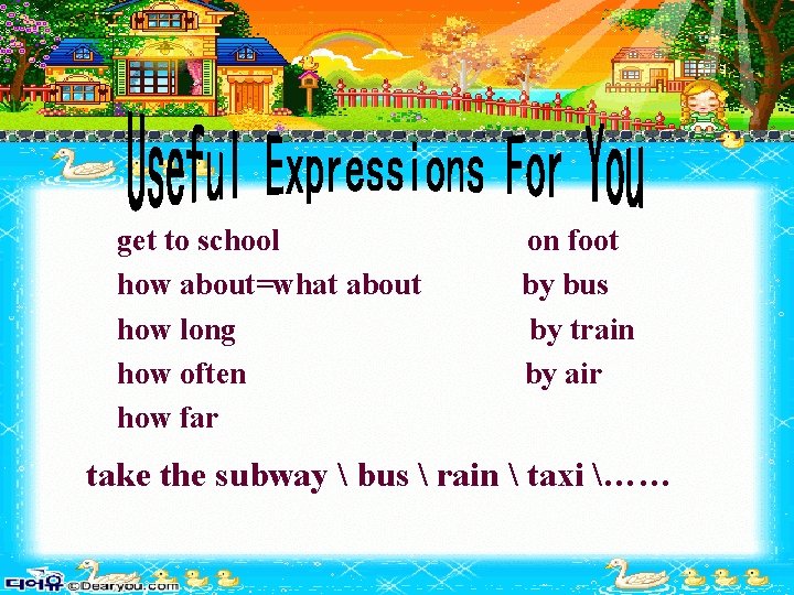 get to school how about=what about how long how often how far on foot