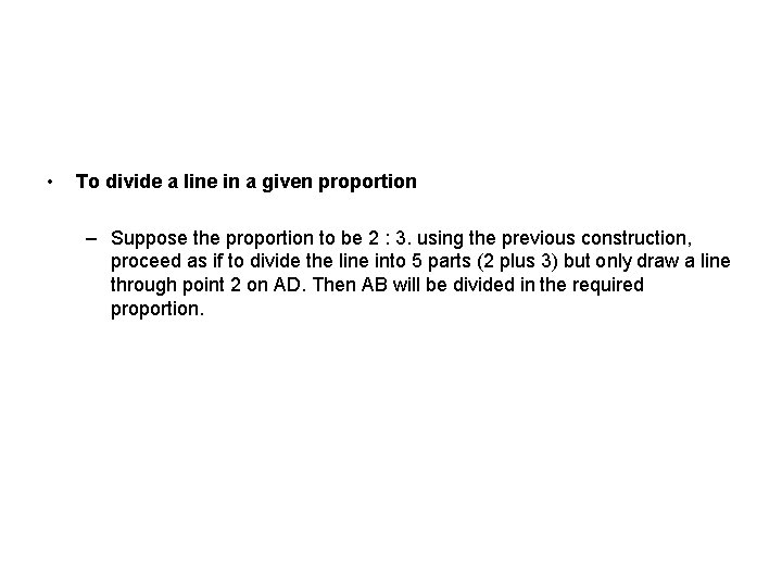  • To divide a line in a given proportion – Suppose the proportion