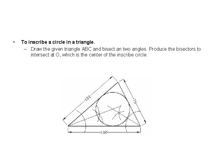  • To inscribe a circle in a triangle. – Draw the given triangle