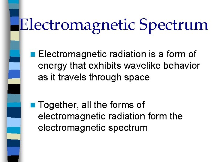Electromagnetic Spectrum n Electromagnetic radiation is a form of energy that exhibits wavelike behavior