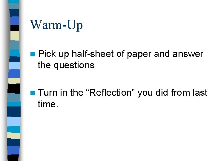 Warm-Up n Pick up half-sheet of paper and answer the questions n Turn time.