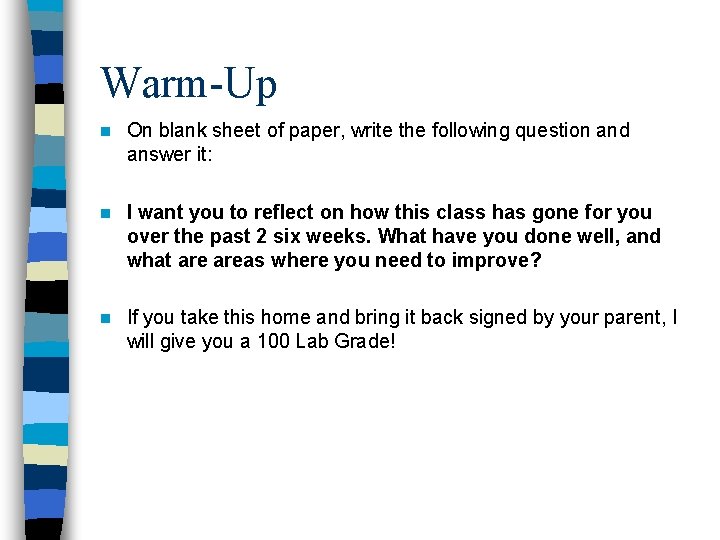 Warm-Up n On blank sheet of paper, write the following question and answer it: