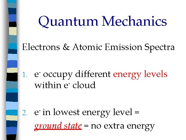 Quantum Mechanics Electrons & Atomic Emission Spectra 1. e- occupy different energy levels within