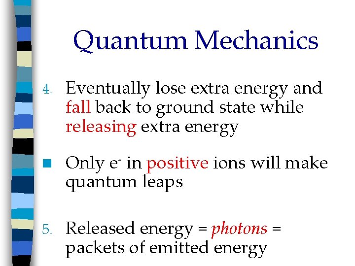 Quantum Mechanics 4. Eventually lose extra energy and fall back to ground state while