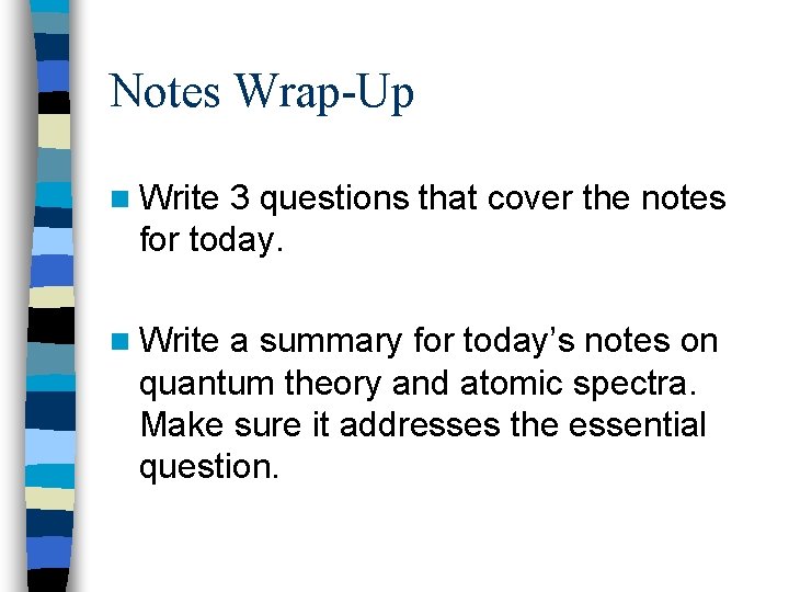 Notes Wrap-Up n Write 3 questions that cover the notes for today. n Write