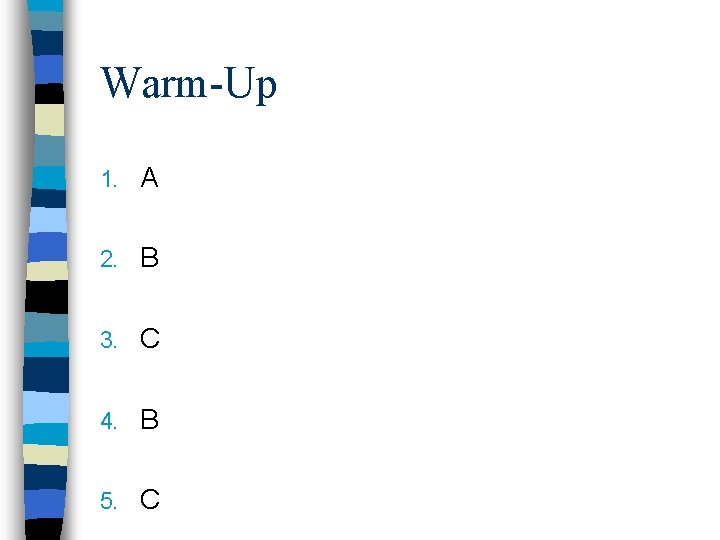 Warm-Up 1. A 2. B 3. C 4. B 5. C 