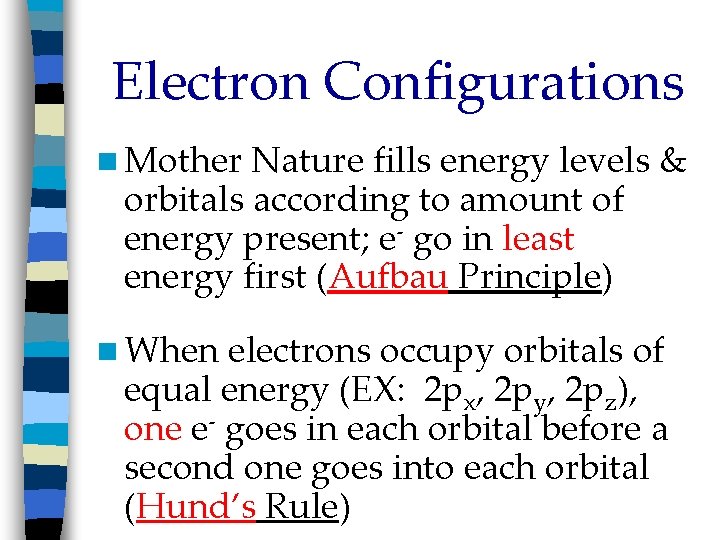 Electron Configurations n Mother Nature fills energy levels & orbitals according to amount of