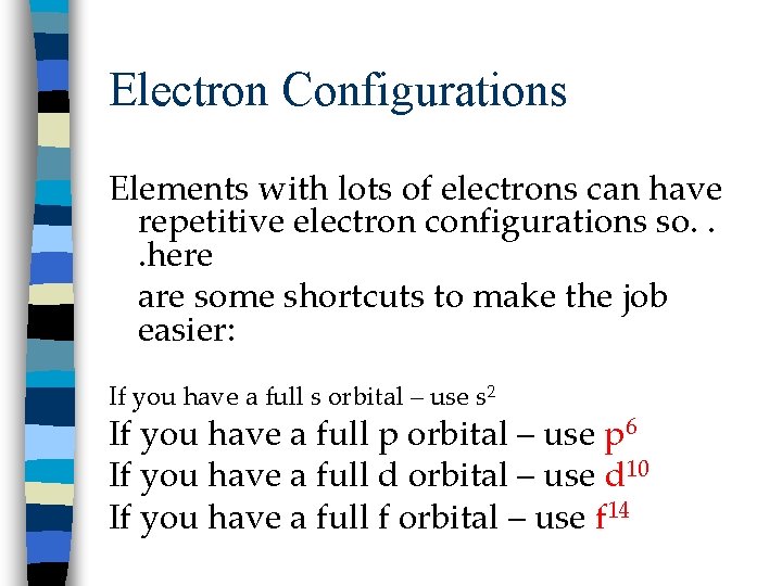 Electron Configurations Elements with lots of electrons can have repetitive electron configurations so. .