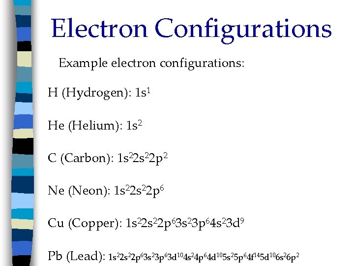 Electron Configurations Example electron configurations: H (Hydrogen): 1 s 1 He (Helium): 1 s