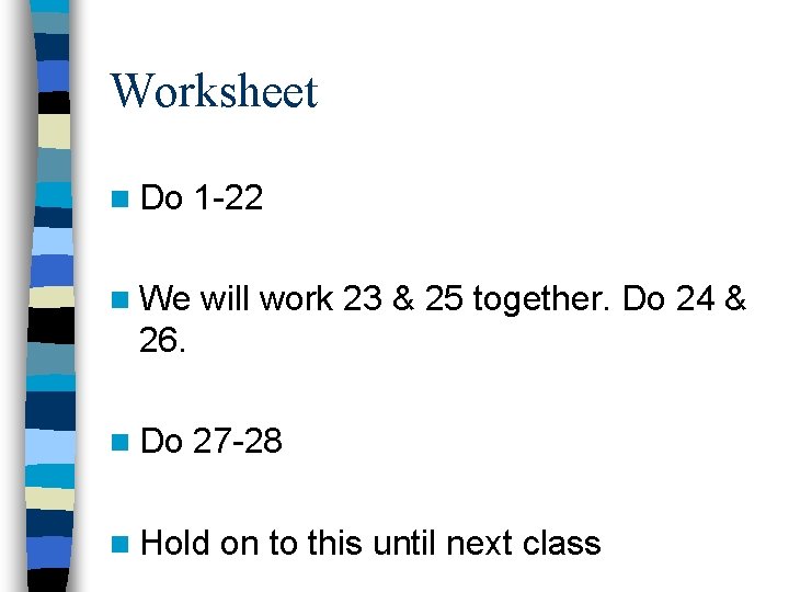 Worksheet n Do 1 -22 n We will work 23 & 25 together. Do