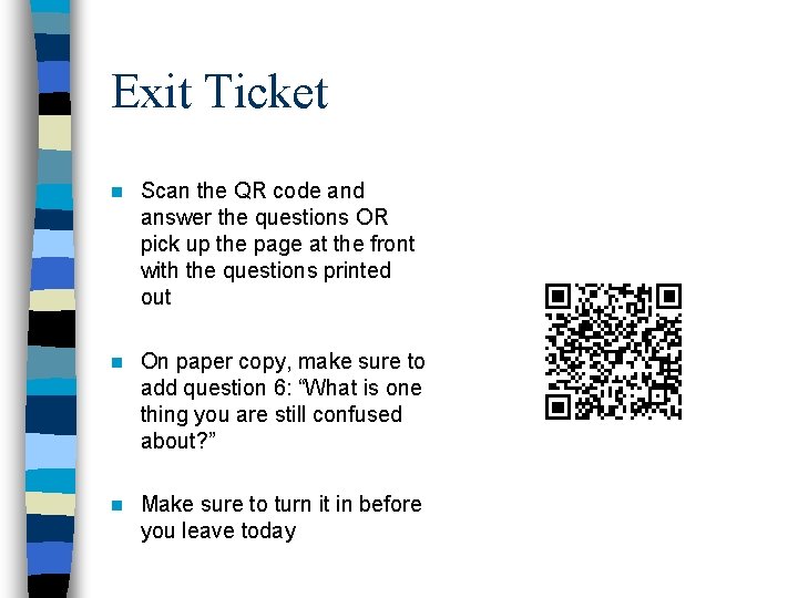 Exit Ticket n Scan the QR code and answer the questions OR pick up