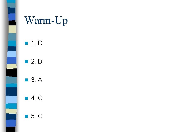 Warm-Up n 1. D n 2. B n 3. A n 4. C n