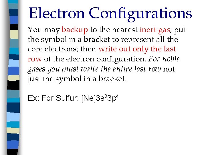 Electron Configurations You may backup to the nearest inert gas, put the symbol in