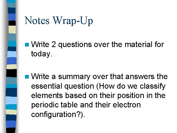 Notes Wrap-Up n Write 2 questions over the material for today. n Write a