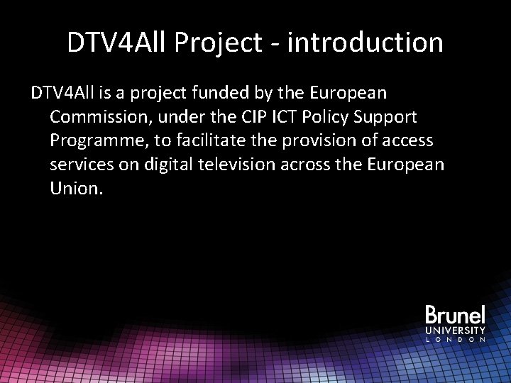 DTV 4 All Project - introduction DTV 4 All is a project funded by