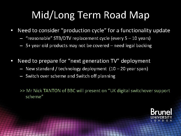 Mid/Long Term Road Map • Need to consider “production cycle” for a functionality update