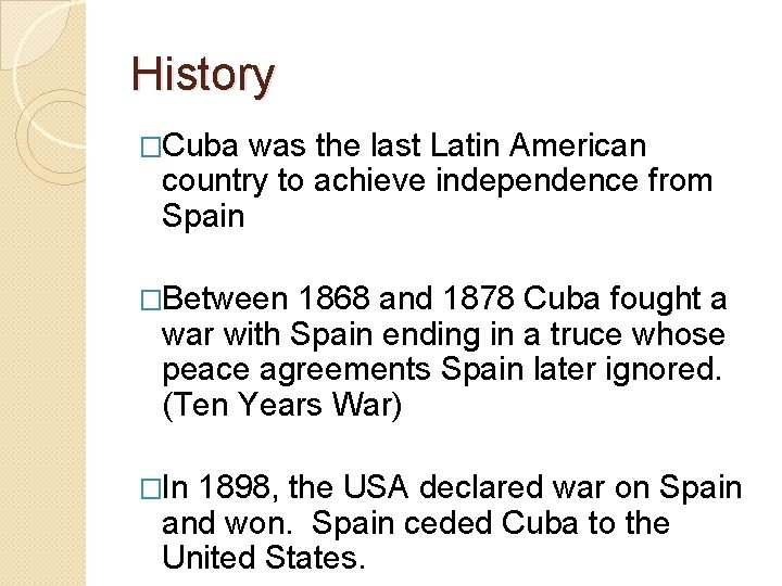 History �Cuba was the last Latin American country to achieve independence from Spain �Between