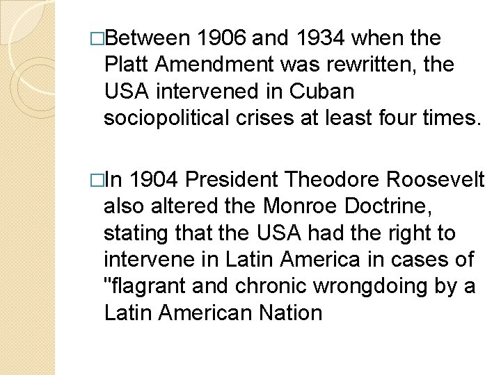 �Between 1906 and 1934 when the Platt Amendment was rewritten, the USA intervened in