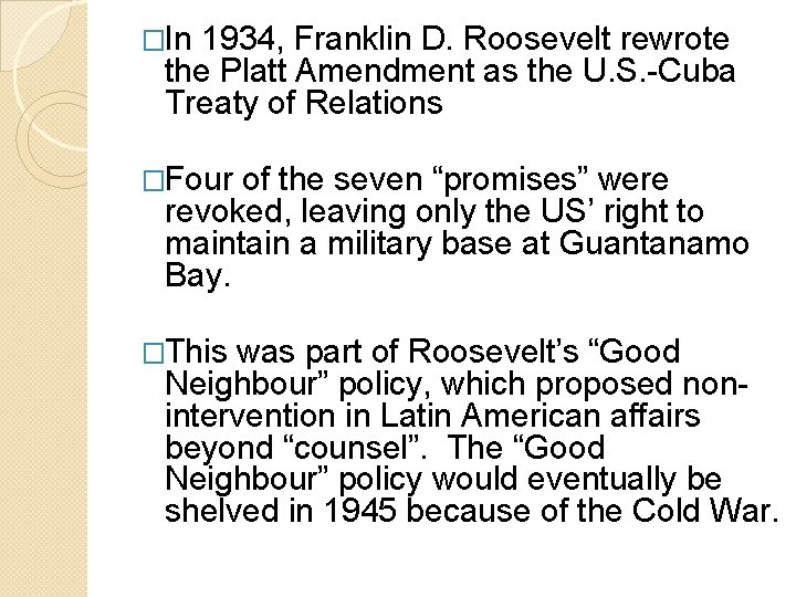 �In 1934, Franklin D. Roosevelt rewrote the Platt Amendment as the U. S. -Cuba