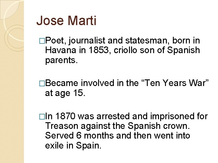 Jose Marti �Poet, journalist and statesman, born in Havana in 1853, criollo son of
