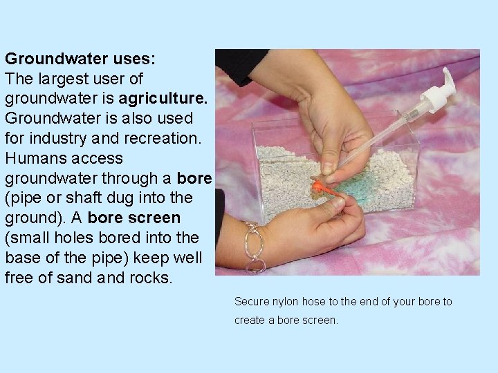 Groundwater uses: The largest user of groundwater is agriculture. Groundwater is also used for