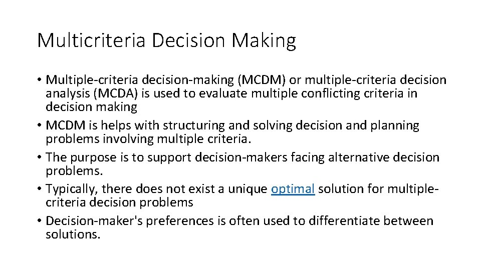 Multicriteria Decision Making • Multiple-criteria decision-making (MCDM) or multiple-criteria decision analysis (MCDA) is used