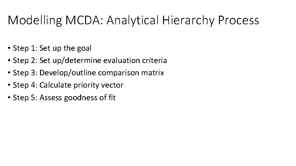 Modelling MCDA: Analytical Hierarchy Process • Step 1: Set up the goal • Step