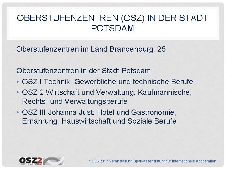 OBERSTUFENZENTREN (OSZ) IN DER STADT POTSDAM Oberstufenzentren im Land Brandenburg: 25 Oberstufenzentren in der