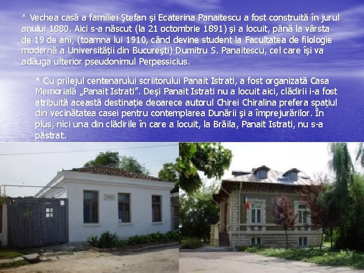 * Vechea casă a familiei Ştefan şi Ecaterina Panaitescu a fost construită în jurul