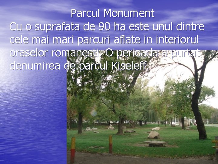 Parcul Monument Cu o suprafata de 90 ha este unul dintre cele mai mari