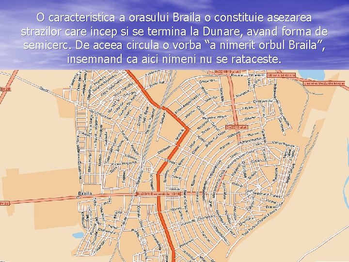 O caracteristica a orasului Braila o constituie asezarea strazilor care incep si se termina