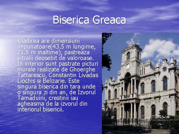 Biserica Greaca Cladirea are dimensiuni impunatoare(43. 5 m lungime, 21. 5 m inaltime), pastreaza