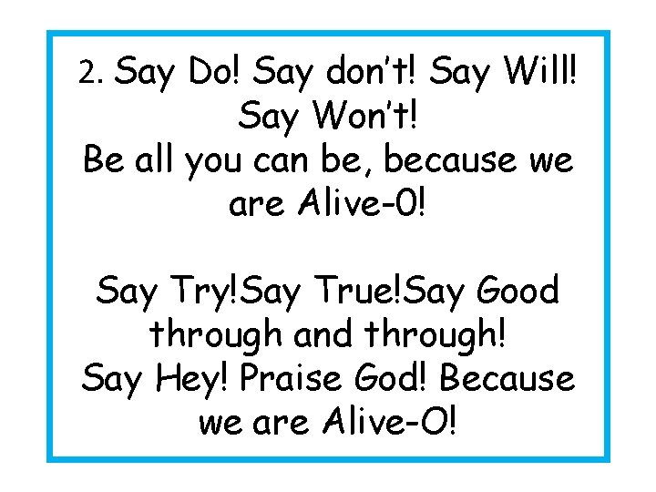 2. Say Do! Say don’t! Say Will! Say Won’t! Be all you can be,