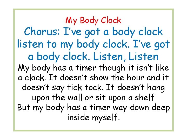 My Body Clock Chorus: I’ve got a body clock listen to my body clock.