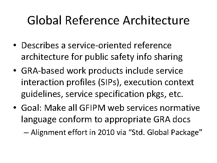 Global Reference Architecture • Describes a service-oriented reference architecture for public safety info sharing