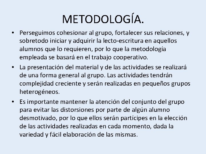 METODOLOGÍA. • Perseguimos cohesionar al grupo, fortalecer sus relaciones, y sobretodo iniciar y adquirir