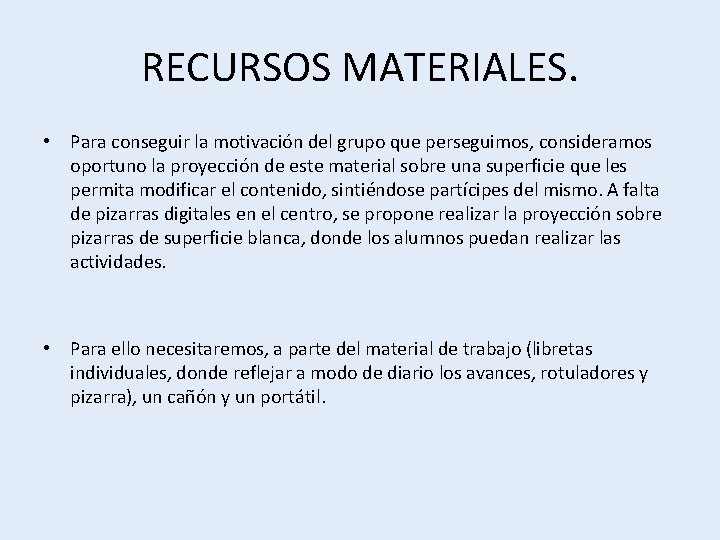 RECURSOS MATERIALES. • Para conseguir la motivación del grupo que perseguimos, consideramos oportuno la