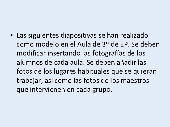  • Las siguientes diapositivas se han realizado como modelo en el Aula de