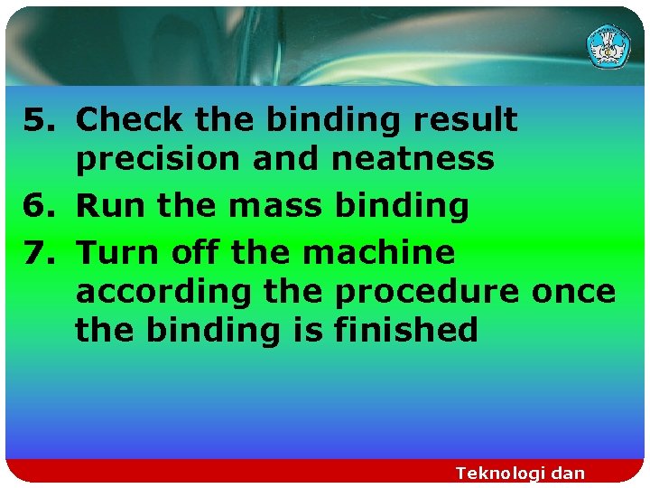5. Check the binding result precision and neatness 6. Run the mass binding 7.